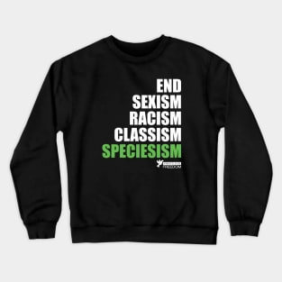 End Speciesism Sexism Racism Classism - Go Vegan / Veganism Crewneck Sweatshirt